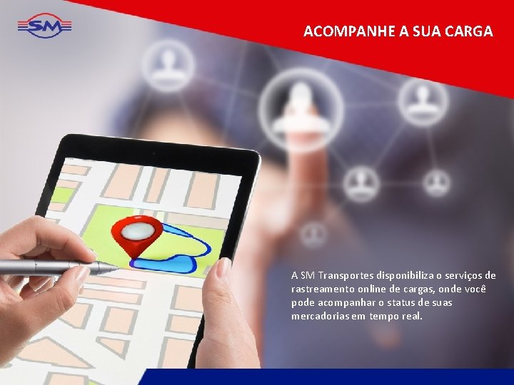 ACOMPANHE A SUA CARGA A SM Transportes disponibiliza o serviços de rastreamento online de