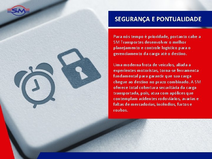 SEGURANÇA E PONTUALIDADE Para nós tempo é prioridade, portanto cabe a SM Transportes desenvolver