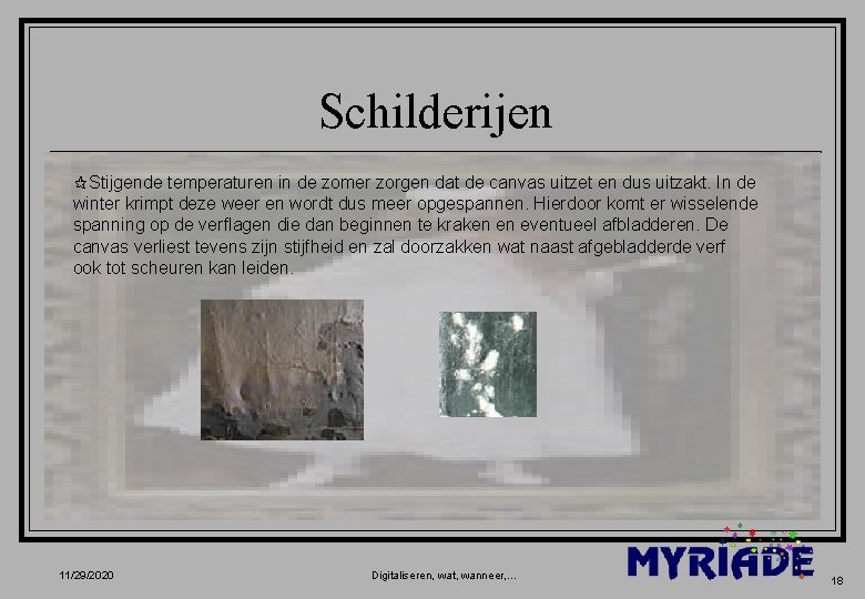 Schilderijen ¶Stijgende temperaturen in de zomer zorgen dat de canvas uitzet en dus uitzakt.