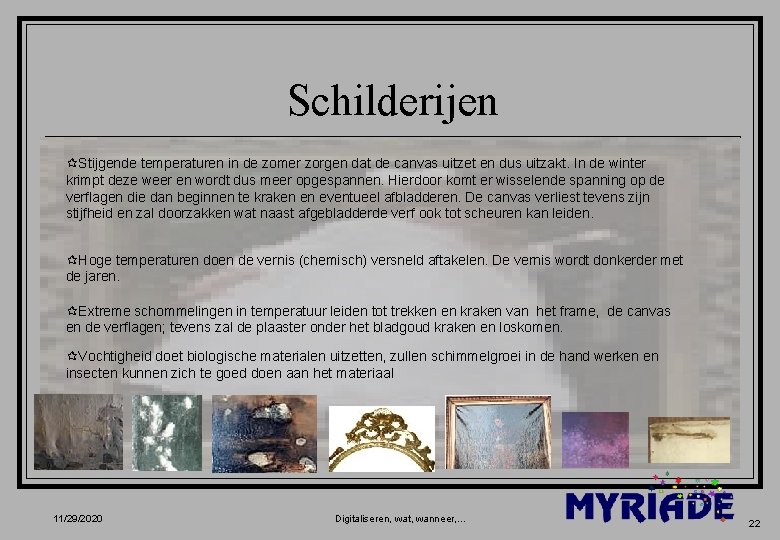 Schilderijen ¶Stijgende temperaturen in de zomer zorgen dat de canvas uitzet en dus uitzakt.