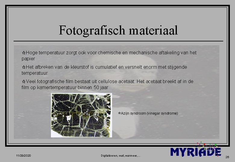 Fotografisch materiaal ¶Hoge temperatuur zorgt ook voor chemische en mechanische aftakeling van het papier