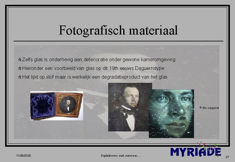 Fotografisch materiaal ¶Zelfs glas is onderhevig aan deterioratie onder gewone kameromgeving. ¶Hieronder een voorbeeld