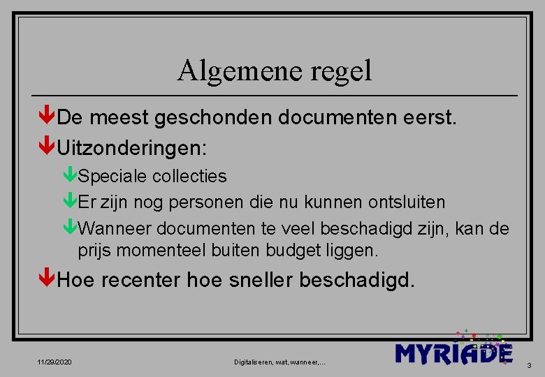 Algemene regel êDe meest geschonden documenten eerst. êUitzonderingen: êSpeciale collecties êEr zijn nog personen