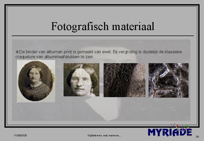 Fotografisch materiaal ¶De binder van albumen print is gemaakt van eiwit. Bij vergroting is