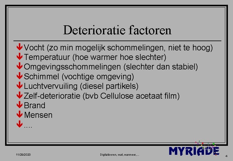 Deterioratie factoren ê Vocht (zo min mogelijk schommelingen, niet te hoog) ê Temperatuur (hoe