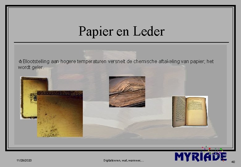 Papier en Leder ¶Blootstelling aan hogere temperaturen versnelt de chemische aftakeling van papier; het