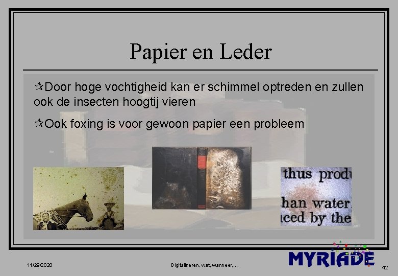 Papier en Leder ¶Door hoge vochtigheid kan er schimmel optreden en zullen ook de