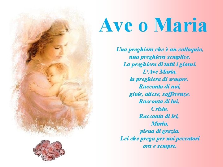 Ave o Maria Una preghiera che è un colloquio, una preghiera semplice. La preghiera