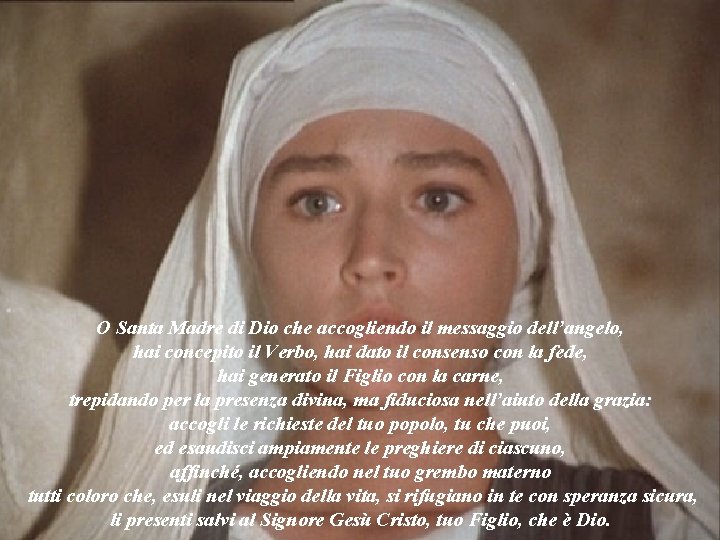 O Santa Madre di Dio che accogliendo il messaggio dell’angelo, hai concepito il Verbo,