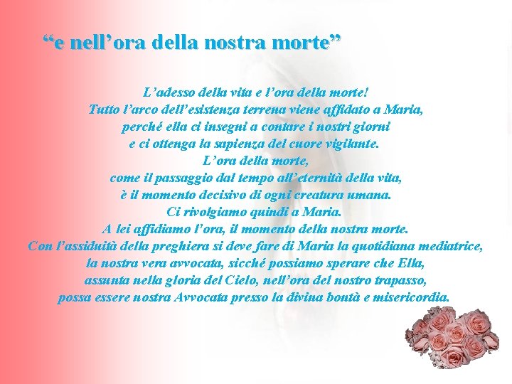 “e nell’ora della nostra morte” L’adesso della vita e l’ora della morte! Tutto l’arco