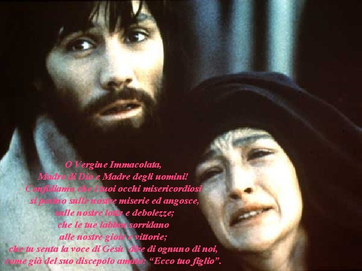 O Vergine Immacolata, Madre di Dio e Madre degli uomini! Confidiamo che i tuoi