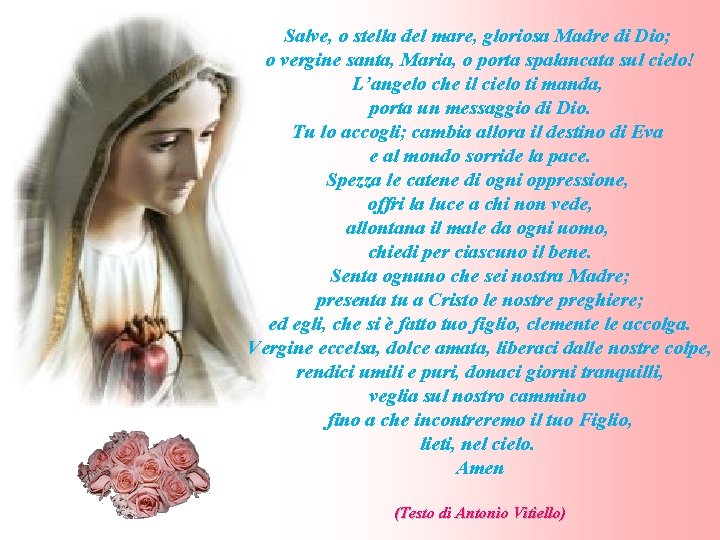 Salve, o stella del mare, gloriosa Madre di Dio; o vergine santa, Maria, o