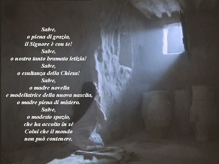 Salve, o piena di grazia, il Signore è con te! Salve, o nostra tanto
