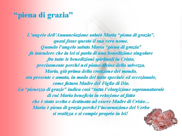 “piena di grazia” L’angelo dell’Annunciazione salutò Maria “piena di grazia”, quasi fosse questo il