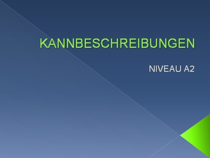 KANNBESCHREIBUNGEN NIVEAU A 2 