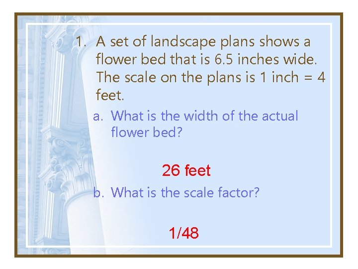 1. A set of landscape plans shows a flower bed that is 6. 5