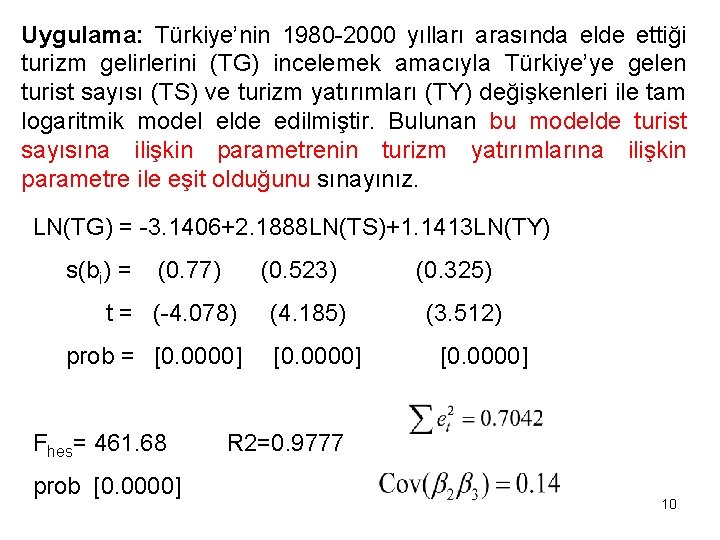 Uygulama: Türkiye’nin 1980 -2000 yılları arasında elde ettiği turizm gelirlerini (TG) incelemek amacıyla Türkiye’ye