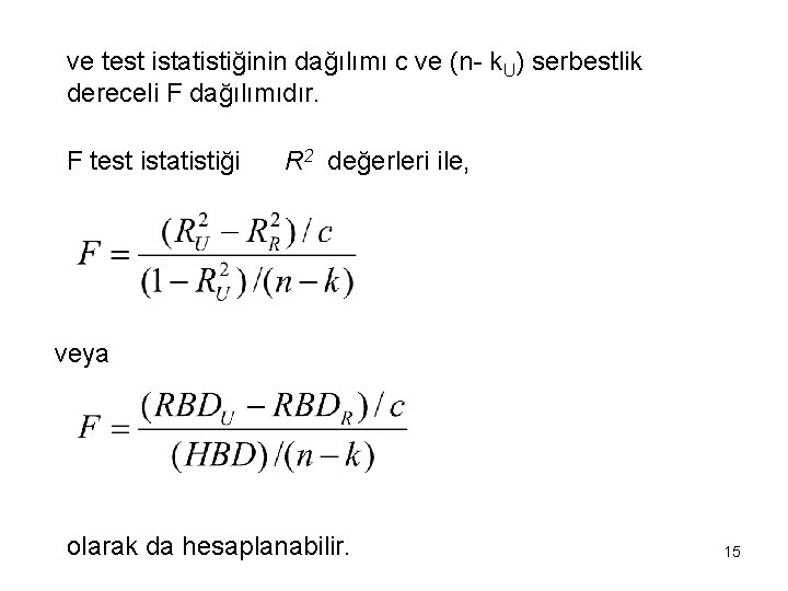 ve test istatistiğinin dağılımı c ve (n- k. U) serbestlik dereceli F dağılımıdır. F