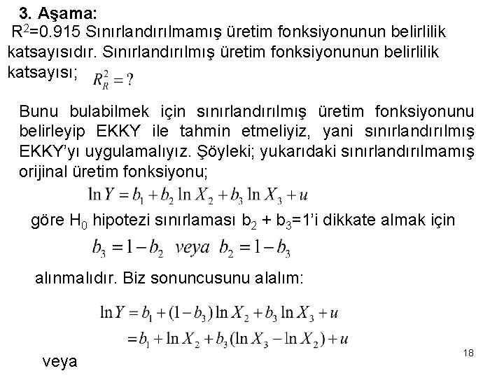 3. Aşama: R 2=0. 915 Sınırlandırılmamış üretim fonksiyonunun belirlilik katsayısıdır. Sınırlandırılmış üretim fonksiyonunun belirlilik