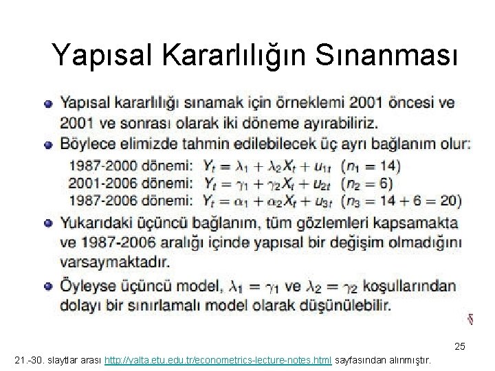 Yapısal Kararlılığın Sınanması 25 21. -30. slaytlar arası http: //yalta. etu. edu. tr/econometrics-lecture-notes. html