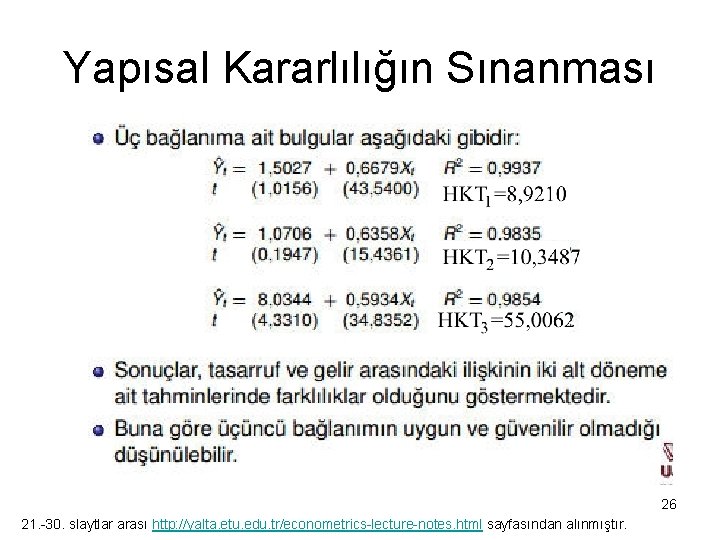 Yapısal Kararlılığın Sınanması 26 21. -30. slaytlar arası http: //yalta. etu. edu. tr/econometrics-lecture-notes. html