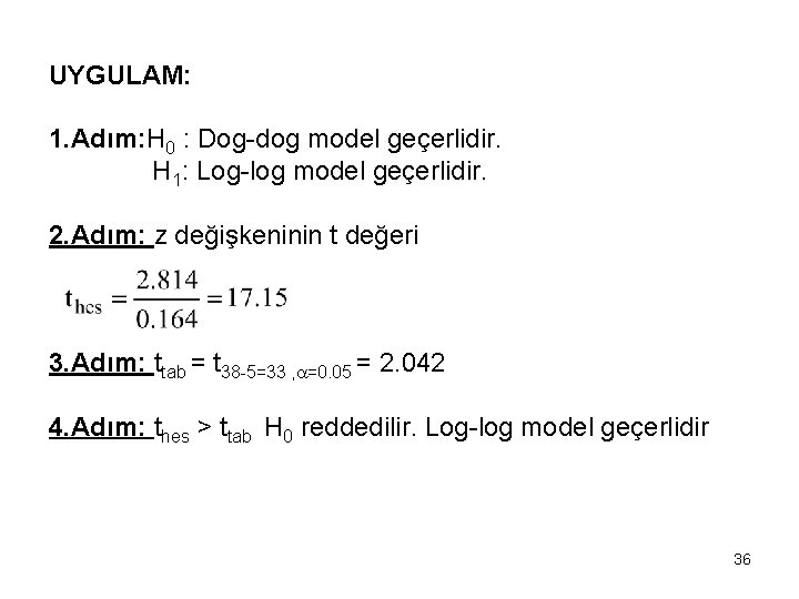 UYGULAM: 1. Adım: H 0 : Dog-dog model geçerlidir. H 1: Log-log model geçerlidir.