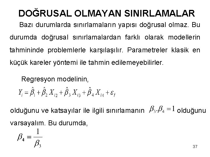 DOĞRUSAL OLMAYAN SINIRLAMALAR Bazı durumlarda sınırlamaların yapısı doğrusal olmaz. Bu durumda doğrusal sınırlamalardan farklı