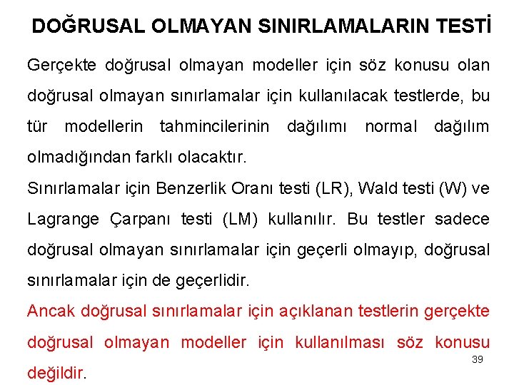 DOĞRUSAL OLMAYAN SINIRLAMALARIN TESTİ Gerçekte doğrusal olmayan modeller için söz konusu olan doğrusal olmayan