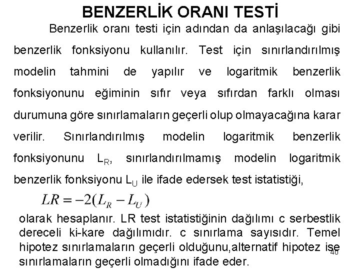 BENZERLİK ORANI TESTİ Benzerlik oranı testi için adından da anlaşılacağı gibi benzerlik fonksiyonu kullanılır.