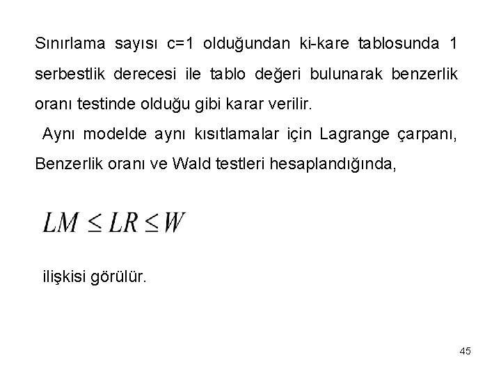 Sınırlama sayısı c=1 olduğundan ki-kare tablosunda 1 serbestlik derecesi ile tablo değeri bulunarak benzerlik