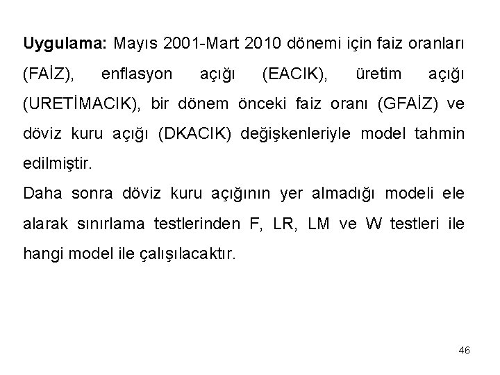 Uygulama: Mayıs 2001 -Mart 2010 dönemi için faiz oranları (FAİZ), enflasyon açığı (EACIK), üretim