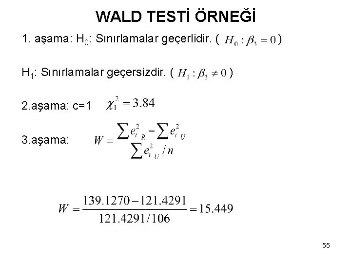 WALD TESTİ ÖRNEĞİ 1. aşama: H 0: Sınırlamalar geçerlidir. ( H 1: Sınırlamalar geçersizdir.