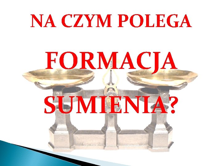 NA CZYM POLEGA FORMACJA SUMIENIA? 