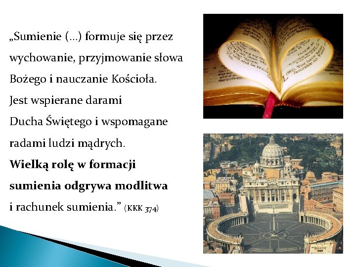 „Sumienie (…) formuje się przez wychowanie, przyjmowanie słowa Bożego i nauczanie Kościoła. Jest wspierane