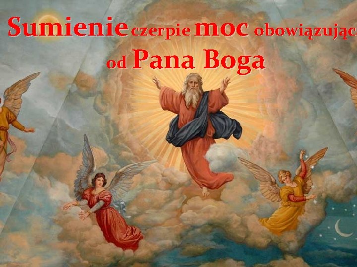 Sumienie czerpie moc obowiązującą od Pana Boga 