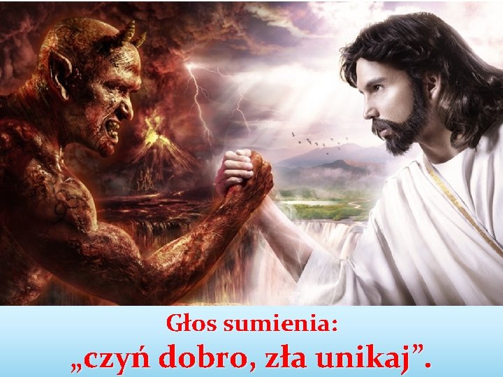 Głos sumienia: „czyń dobro, zła unikaj”. 