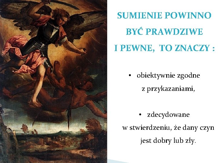 SUMIENIE POWINNO BYĆ PRAWDZIWE I PEWNE, TO ZNACZY : • obiektywnie zgodne z przykazaniami,