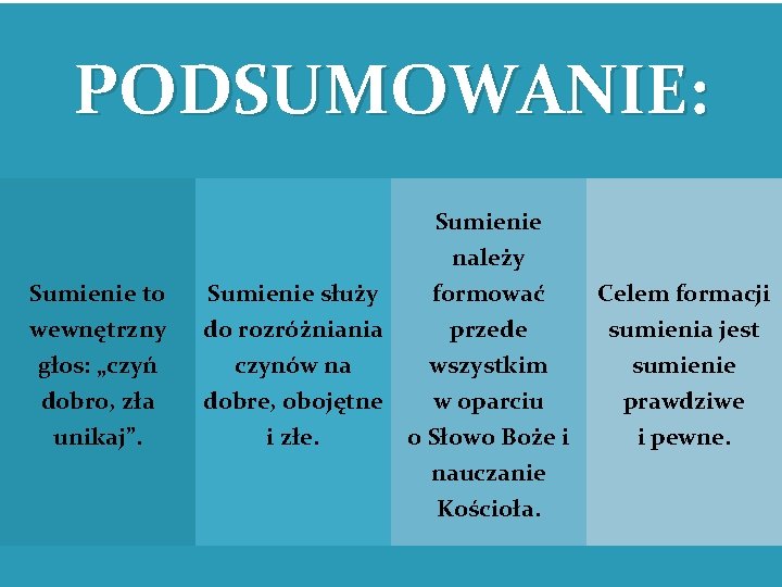 PODSUMOWANIE: Sumienie to wewnętrzny głos: „czyń dobro, zła Sumienie służy do rozróżniania czynów na