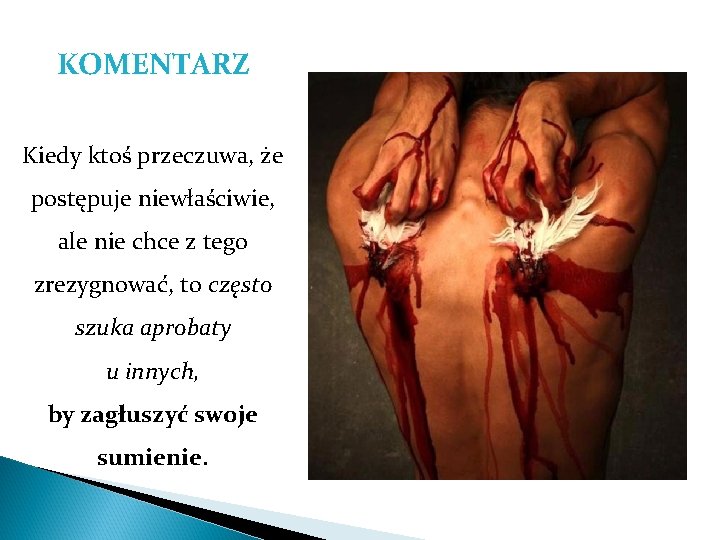 KOMENTARZ Kiedy ktoś przeczuwa, że postępuje niewłaściwie, ale nie chce z tego zrezygnować, to