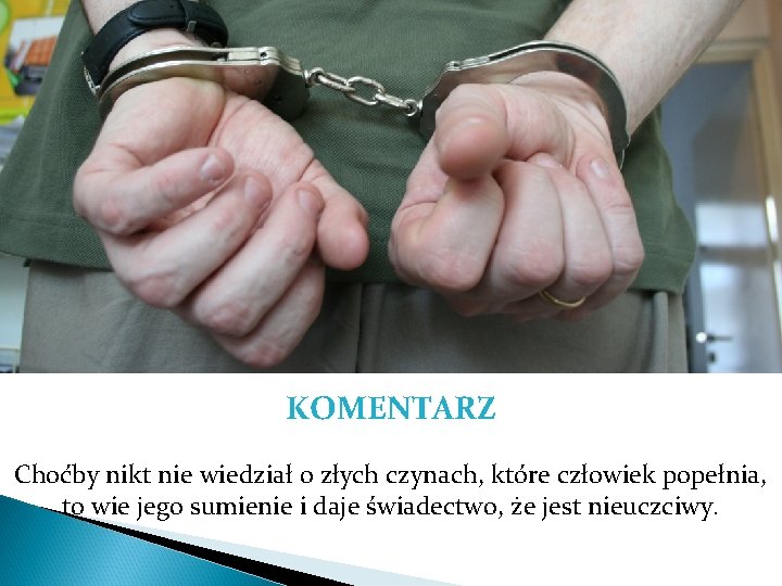 KOMENTARZ Choćby nikt nie wiedział o złych czynach, które człowiek popełnia, to wie jego