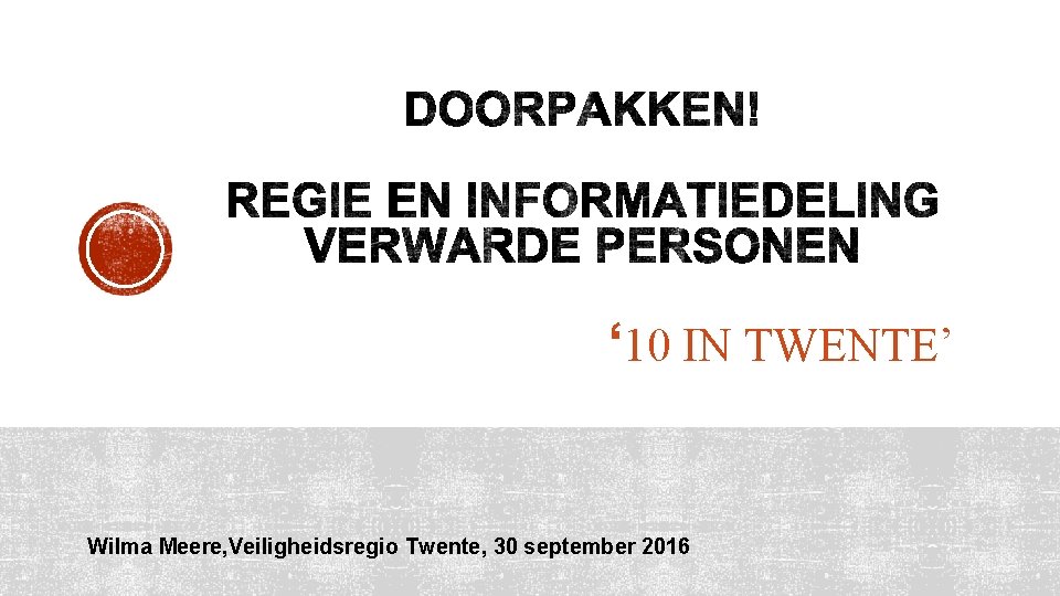 ‘ 10 IN TWENTE’ Wilma Meere, Veiligheidsregio Twente, 30 september 2016 