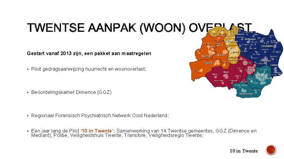 Gestart vanaf 2013 zijn, een pakket aan maatregelen § Pilot gedragsaanwijzing huurrecht en woonoverlast;