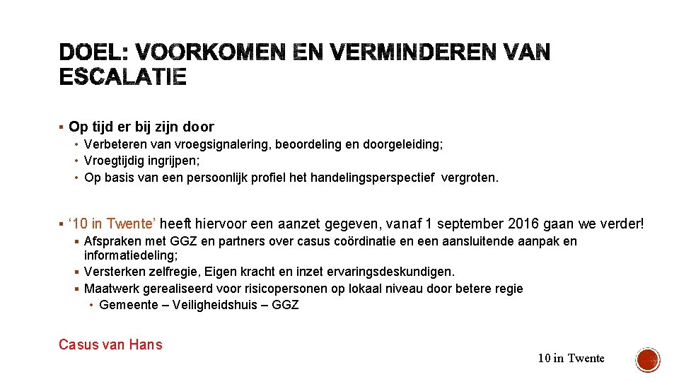 § Op tijd er bij zijn door • Verbeteren van vroegsignalering, beoordeling en doorgeleiding;