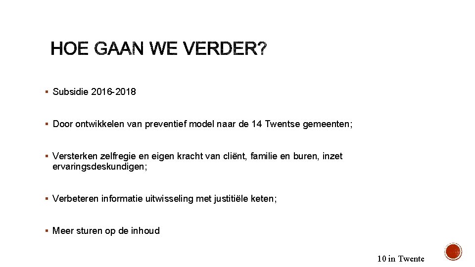 § Subsidie 2016 -2018 § Door ontwikkelen van preventief model naar de 14 Twentse