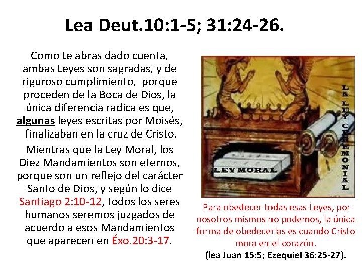 Lea Deut. 10: 1 -5; 31: 24 -26. Como te abras dado cuenta, ambas