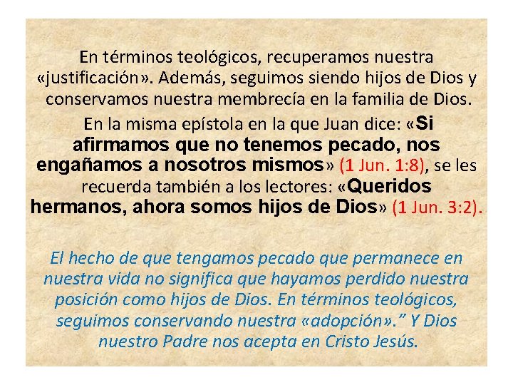 En términos teológicos, recuperamos nuestra «justificación» . Además, seguimos siendo hijos de Dios y