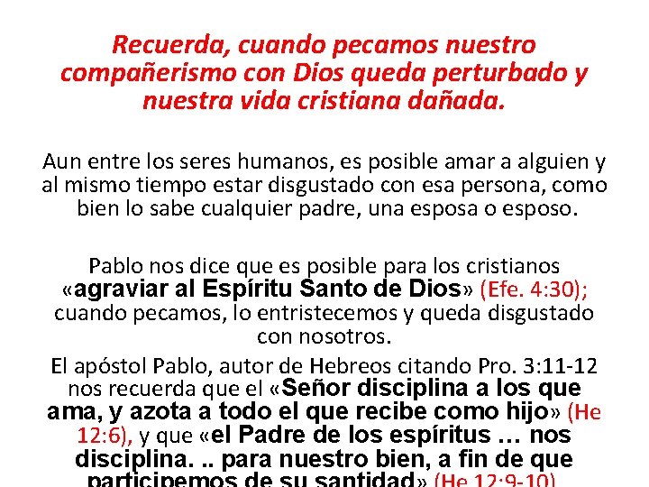 Recuerda, cuando pecamos nuestro compañerismo con Dios queda perturbado y nuestra vida cristiana dañada.