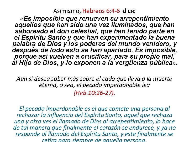 Asimismo, Hebreos 6: 4 -6 dice: «Es imposible que renueven su arrepentimiento aquellos que