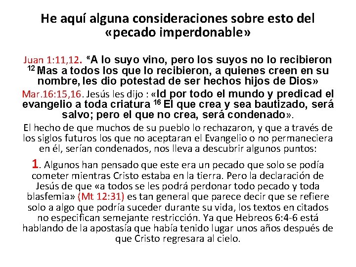 He aquí alguna consideraciones sobre esto del «pecado imperdonable» Juan 1: 11, 12. «A