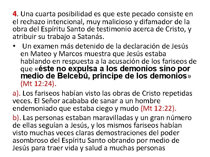 4. Una cuarta posibilidad es que este pecado consiste en el rechazo intencional, muy